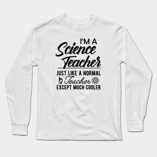 Science Teacher - Normal teacher except much cooler Long Sleeve T-Shirt